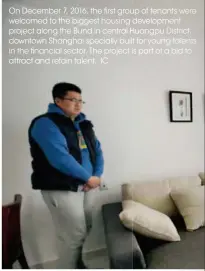  ??  ?? On December 7, 2016, the first groupup of tenants were welcomed to the biggest housing developmen­t project along the Bund in central Huangpu District, downtown Shanghai specially builtt for young talents in the financial sector. The project is part of...