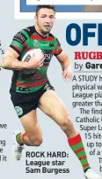  ??  ?? ROCK HARD: League star Sam Burgess