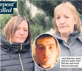  ??  ?? Jack Barnes, inset, and his sister Sam Barnes and mum Patricia Gerrard