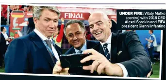  ?? ?? UNDER FIRE: Vitaly Mutko (centre) with 2018 CEO Alexei Sorokin and FIFA president Gianni Infantino