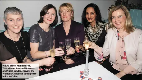  ??  ?? Maura Breen, Marie Beirne, Trudy Ryan, Ranjna O’Donovan and Nuala Bowler enjoying the Women’s Christmas atmosphere in Parker’s Bar.