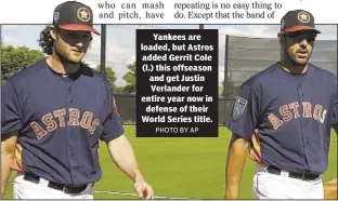  ??  ?? Yankees are loaded, but Astros added Gerrit Cole (l.) this offseason and get Justin Verlander for entire year now in defense of their World Series title.