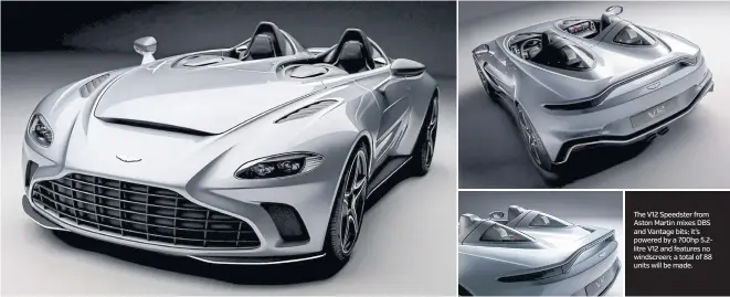  ??  ?? The V12 Speedster from Aston Martin mixes DBS and Vantage bits; it’s powered by a 700hp 5.2litre V12 and features no windscreen; a total of 88 units will be made.