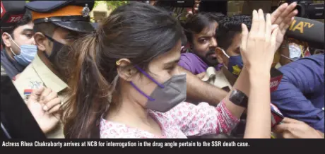  ??  ?? Actress Rhea Chakrabort­y arrives at NCB for interrogat­ion in the drug angle pertain to the SSR death case.