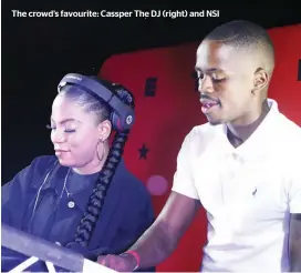  ?? ?? The crowd’s favourite: Cassper The DJ (right) and NSI