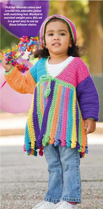  ??  ?? Pick her favorite colors and crochet this adorable jacket with matching hat. Worked in worsted-weight yarn, this set is a great way to use up those leftover skeins.