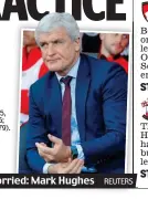  ?? REUTERS ?? Worried: Mark Hughes