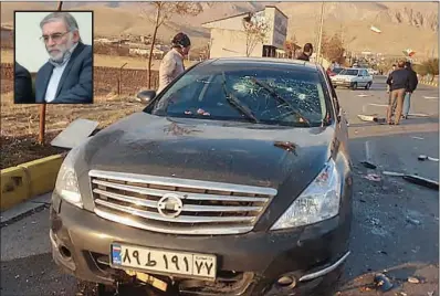  ?? (AFP) ?? A view of the damaged car of Iranian nuclear scientist Mohsen Fakhrizade­h (inset) after it was attacked near the capital Tehran on Friday.