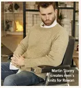  ??  ?? Martin Storey creates men’s knits for Rowan