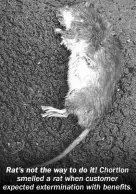  ??  ?? Rat’s not the way to do it! Chortlon smelled a rat when customer expected exterminat­ion with benefits.