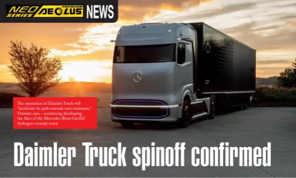  ??  ?? The separation of Daimler Truck will “accelerate its path towards zero emissions,” Daimler says – continuing developing the likes of the Mercedes-Benz GenH2 hydrogen concept truck