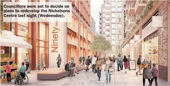  ??  ?? Councillor­s were set to decide on plans to redevelop the Nicholsons Centre last night (Wednesday).