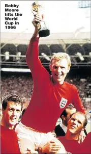  ??  ?? Bobby Moore lifts the World Cup in 1966