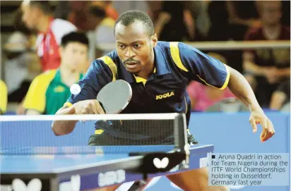  ??  ?? Aruna Quadri in action for Team Nigeria during the ITTF World Championsh­ips holding in Dusseldorf, Germany last year