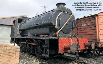  ?? STEPHEN THORNTON ?? ‘Austerity’ No. 69 on arrival at the North Tyneside Steam Railway, with ex-Lambton collieries van No. 21 alongside.