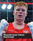  ?? ?? Wearside boxer Kiaran Macdonald