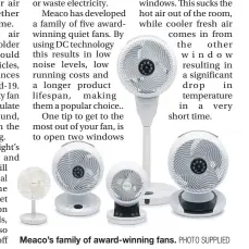  ?? PHOTO SUPPLIED ?? Meaco’s family of award-winning fans.