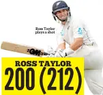  ??  ?? Ross Taylor plays a shot 200 ROSS (212) TAYLOR