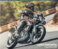  ??  ?? LIGHT FANTASTIC The KTM 390