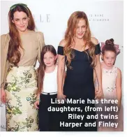  ??  ?? Lisa Marie has three daughters, (from left)
Riley and twins Harper and Finley