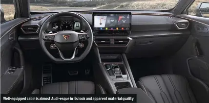  ??  ?? Well-equipped cabin is almost Audi-esque in its look and apparent material quality