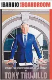  ?? COURTESY OF TONY TRUJILLO ?? Local businessma­n Tony Trujillo recently released his book “From the Barrio to the Boardroom: Sustaining Your Business Through Good and Bad Economies” that details his successful career and provides a business plan for aspiring business owners.