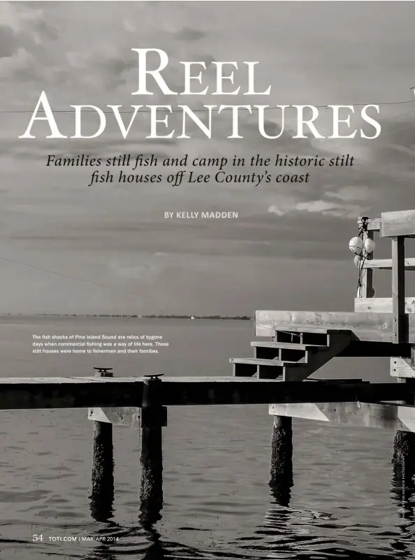  ??  ?? The fish shacks of Pine Island Sound are relics of bygone days when commercial fishing was a way of life here. These stilt houses were home to fishermen and their families.