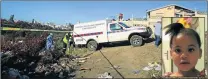  ?? Picture: SINO MAJANGAZA ?? GRIM FIND: The body of three-year-old Jade Veldman is loaded into a forensic vehicle after it was retrieved from a stream on Saturday afternoon. She went missing on Friday afternoon Inset: Jade Veldman