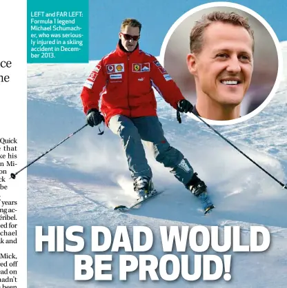  ??  ?? LEFT and FAR LEFT: Formula 1 legend Michael Schumacher, who was seriously injured in a skiing accident in December 2013.