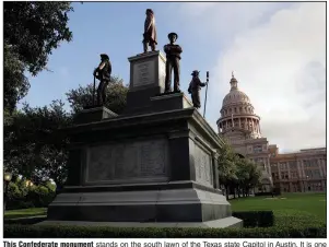  ?? (AP file/Eric Gay) ?? This Confederat­e monument stands on the south lawn of the Texas state Capitol in Austin. It is one of seven civil war memorials on those grounds.