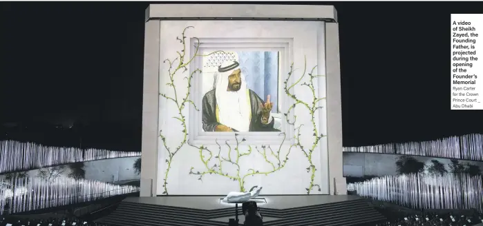  ?? Ryan Carter for the Crown Prince Court _ Abu Dhabi ?? A video of Sheikh Zayed, the Founding Father, is projected during the opening of the Founder’s Memorial