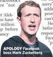 ??  ?? APOLOGY Facebook boss Mark Zuckerberg