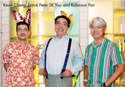  ??  ?? Kevin Chang, Datuk Peter SK Yap and Robinson Pan