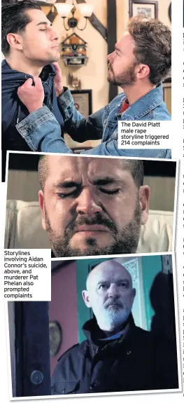  ??  ?? Storylines involving Aidan Connor’s suicide, above, and murderer Pat Phelan also prompted complaints The David Platt male rape storyline triggered 214 complaints