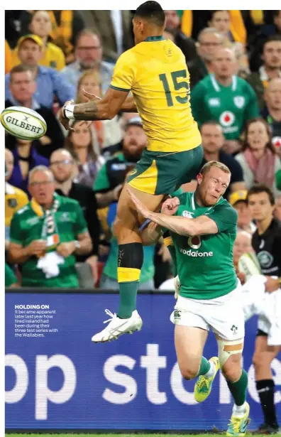  ??  ?? HOLDING ON it became apparent later last year how tired ireland had been during their three test series with the Wallabies.
