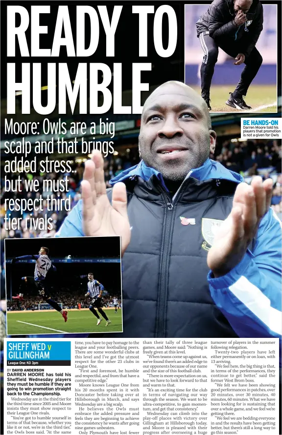  ?? ?? BE HANDS-ON Darren Moore told his players that promotion is not a given for Owls