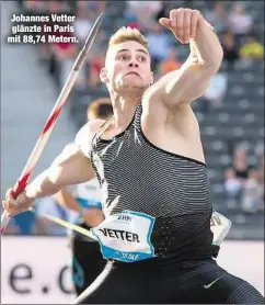  ??  ?? Johannes Vetter glänzte in Paris mit 88,74 Metern.