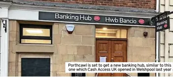  ?? ?? Porthcawl is set to get a new banking hub, similar to this one which Cash Access UK opened in Welshpool last year