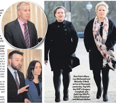  ??  ?? Sinn Fein’s MaryLou McDonald and
Michelle O’Neill arrive at Stormont yesterday. Top left, the DUP’s Gregory
Campbell, and (left) the SDLP’s Colum Eastwood and Nichola Mallon