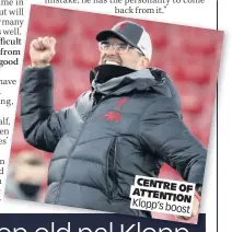  ??  ?? CENTRE
OF ATTENT
ION Klopp’s boost