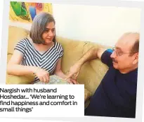  ??  ?? Nargish with husband Hoshedar... ‘We’re learning to find happiness and comfort in small things’