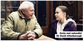  ??  ?? Greta met naturalist Sir David Attenborou­gh