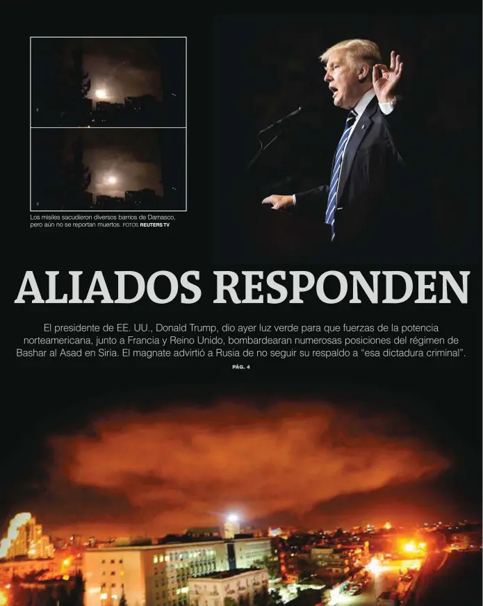  ?? FOTOS REUTERS TV FOTOS AFP ?? Los misiles sacudieron diversos barrios de Damasco, pero aún no se reportan muertos. Pocos minutos después del anuncio del presidente de Estados Unidos, en redes sociales se empezaron a ver videos que muestran el impacto de los misiles Tomahawk...