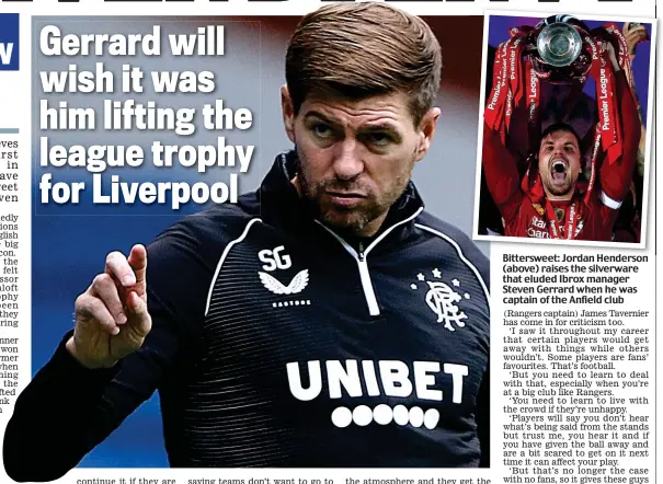  ??  ?? Bitterswee­t: Jordan Henderson (above) raises the silverware that eluded Ibrox manager Steven Gerrard when he was captain of the Anfield club