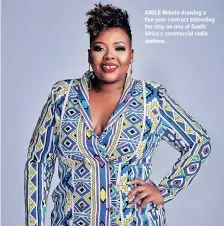  ?? ?? ANELE Mdoda drawing a five-year contract extending her stay on one of South Africa’s commercial radio stations.