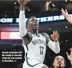  ?? AP ?? Dennis Schroder left his family in Toronto when he was traded to Brooklyn.