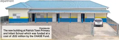  ?? CONTRIBUTE­D ?? The new building at Patrick Town Primary and Infant School which was funded at a cost of J$32 million by the CHASE Fund.