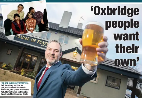  ??  ?? ‘WE ARE UNDER-REPRESENTE­D’: Neil Morrissey outside his pub, the Plume of Feathers in Barlaston, and (inset) with Leslie Ash, Martin Clunes and Caroline Quentin in Men Behaving Badly.