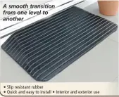  ?? ?? A smooth transition from one level to another • Slip resistant rubber • Quick and easy to install • Interior and exterior use