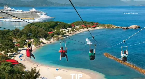  ??  ?? For those who prefer their adrenaline rush while zip- lining, Royal Caribbean’s Labadee on the north coast of Haiti features the 2,600- foot- long Dragon’s Breath Flight Line, billed as the longest zip line in the world over water. The intrepid participan­ts reach the takeoff point at 500 feet above the beach, and soar down the side of a mountain at 40 to 50 mph. Labadee Zip Line